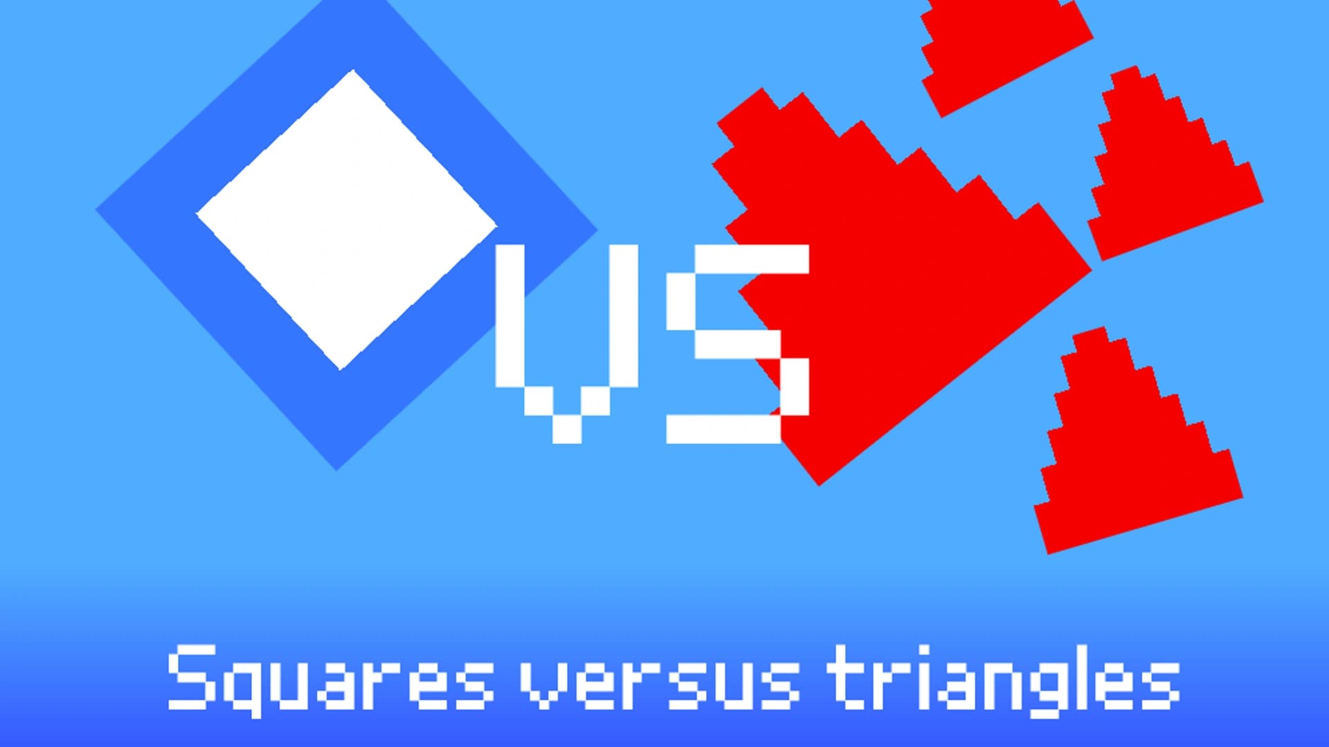 Squares VS Triangles.